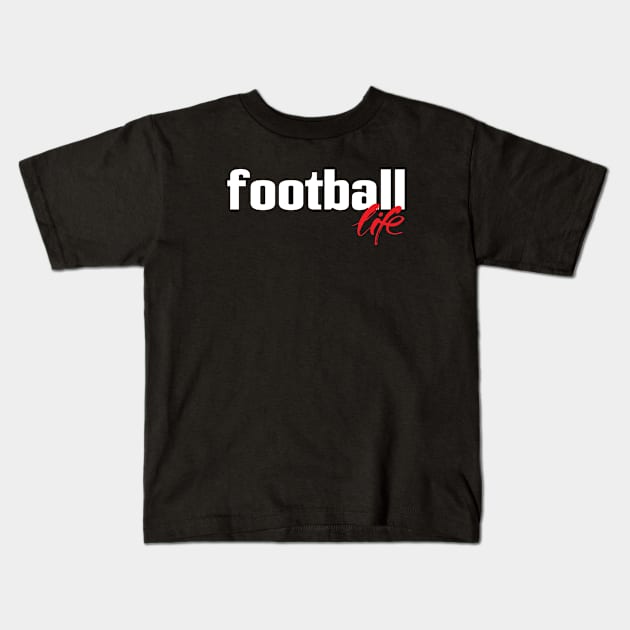 Football Life Kids T-Shirt by ProjectX23